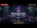 Latest AI News | 17th Apr 2026 (EDT) | AI News April 2026: $1.5B Coding Startup, OpenAI vs Anthropic