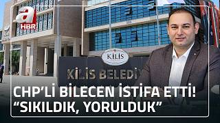CHP'li Kilis Belediye Başkanı Hakan Bilecen partisinden istifa etti | A Haber