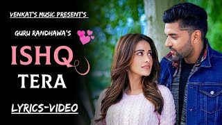 Ishq Tera : Guru Randhawa | Lyrics Video|Ft. Nushrat Bharucha |New Punjabi Songs|VENKAT'S MUSIC 2019