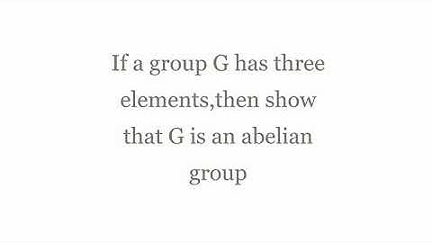 If a group G has three elements, then show that G is an abelian group.