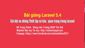 Laravel 5.4. Cài đặt và Thiết lập một số cấu hình quan trọng trong Laravel