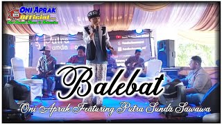 BALEBAT || Oni Aprak Featuring Putra Sunda Sawawa