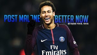 Neymar Jr ►Post Malone - Better Now ● Skills & Goals ● 2018/19 ● FULL HD