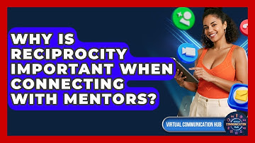 Why Is Reciprocity Important When Connecting With Mentors? - Virtual Communication Hub