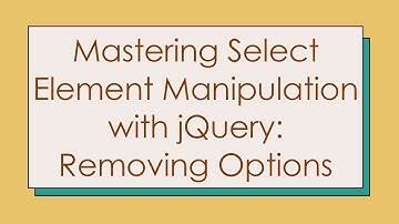 Mastering Select Element Manipulation with jQuery: Removing Options