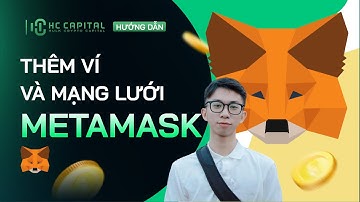 HƯỚNG DẪN TẠO VÍ METAMASK VÀ THÊM CÁC MẠNG LƯỚI | HC CAPITAL