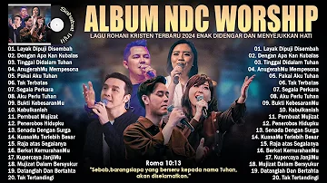 NDC Worship Full Album  - Lagu Rohani Kristen Terbaru 2024 Terpopuler - Menyejukkan Hati