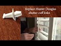 How to replace hunter douglas shutter cuff links