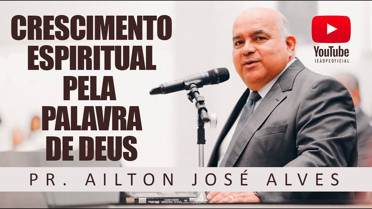 Crescimento Espiritual Pela Palavra De Deus Ep 01 Pr Ailton Jose Alves 15 03 2021 Youtube