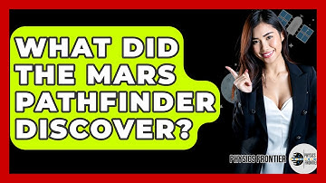 What Did The Mars Pathfinder Discover? - Physics Frontier