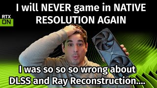 I Was So So Wrong About Dlss And Ray Reconstruction, I Will Never Game In Native Resolution Again.