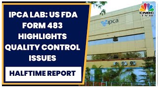 US FDA Form 483 Highlights Quality Control Issues At Ipca Laboratories' Piparia Unit | CNBC-TV18