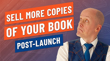 How to Sell More Copies of Your Book Post-Launch!