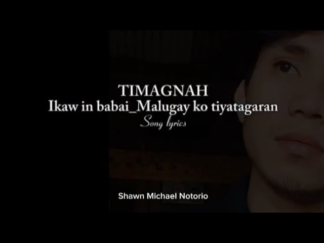 TIMAGNAH - Ikaw in babai_Malugay ko tiyatagaran Original Song lyrics (Shawn Michael Notorio Musical) class=