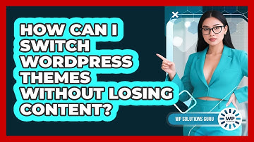 How Can I Switch WordPress Themes Without Losing Content? - WP Solutions Guru