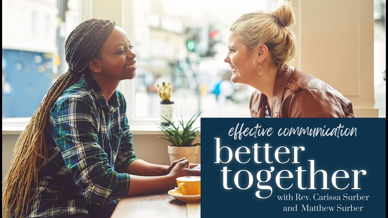 Better Together with Rev. Carissa and Matthew Surber- Effective Communication