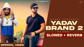 YADAV BRAND 2 (LoFi Mix) Slowed   Reverb Sunny Yaduvanshi | AK I Nitesh I Latest Haryanvi Songs 2023