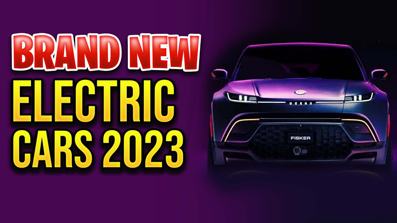 BRAND NEW TOP RATED ELECTRIC CARS COMING THIS 2023! YouTube