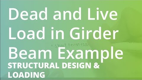 Dead and Live Load in Girder Beam Example | Structural Design & Loading