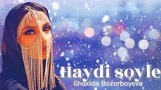 Shoxida Bozorboyeva - Haydi Soyle