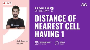 Distance of nearest cell having 1 | Problem of The Day: 06/12/2022 | Siddharth Hazra
