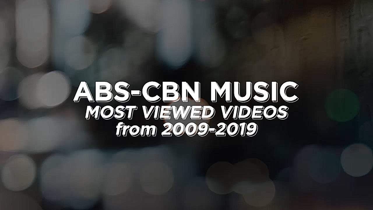 ABS-CBN MUSIC Most Viewed Videos from 2009-2019