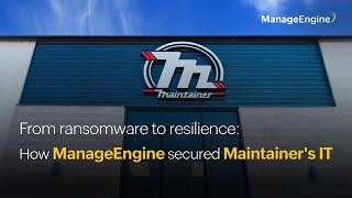 From ransomware to resilience: How ManageEngine secured Maintainer's IT