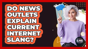 Do News Outlets Explain Current Internet Slang?