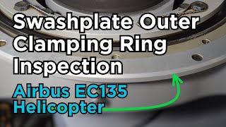 Swashplate clamping ring Inspection | Airbus EC135 Helicopter