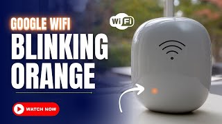 google wifi blinking orange