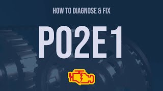 how to diagnose and fix p02e1 engine code - obd ii trouble code explain