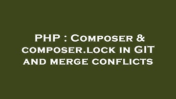 PHP : Composer & composer.lock in GIT and merge conflicts