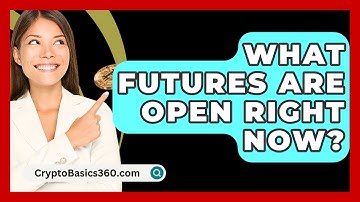 What Futures Are Open Right Now? - CryptoBasics360.com