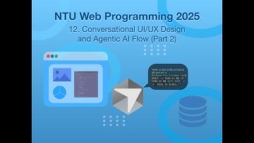 NTU Web Programming (2025.11) -- 12. Conversational UI/UX Design and Agentic AI Flow (Part 2)