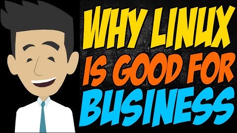 Why Linux is Good for Business