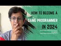 How to become a game programmer in 2024  explained in hindi