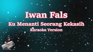 KUMENANTI SEORANG KEKASIH - IWAN FALS (Karaoke Version)