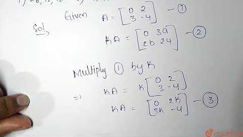 If `A=[(0,2),(3,-4)],kA=[(0,3a),(2b,24)]` then the values of k,a,b are   |Class 12 MATH | Doubtnut