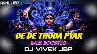  De De Thoda Pyaar Maiya _ DJ VIVEK JBP/ Bass Boosted / By ANNU JBP 