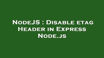 NodeJS : Disable etag Header in Express Node.js