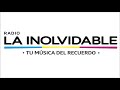 Baladas del Recuerdo - Radio La Inolvidable - Tu Música Del Recuerdo 2