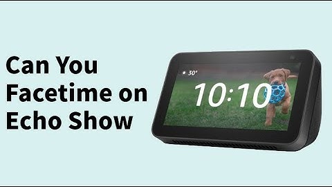 Can You Facetime on Echo Show