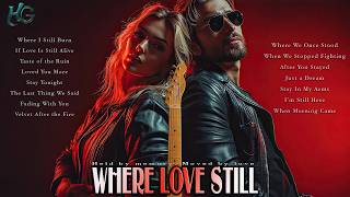 Where Love Still   Burns Modern Romantic Pop \u0026 Heartbreak Ballads with Acoustic and Electric Guitar