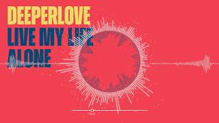 Deeperlove - Live My Life Alone (Radio Edit)