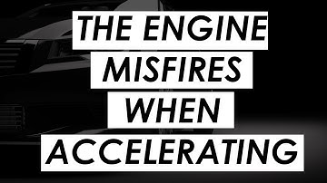 Why Engine Misfires When Accelerating