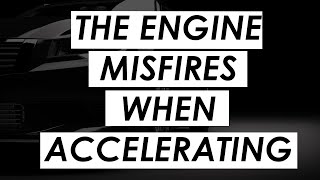 Why Engine Misfires When Accelerating