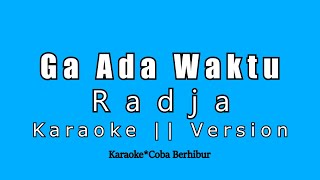 Radja - Ga Ada Waktu (Karaoke Version)