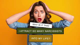 Why You Attract Narcissists Into Your Life