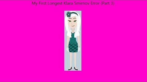 My First Longest Klara Smirnov Error (Part 3)