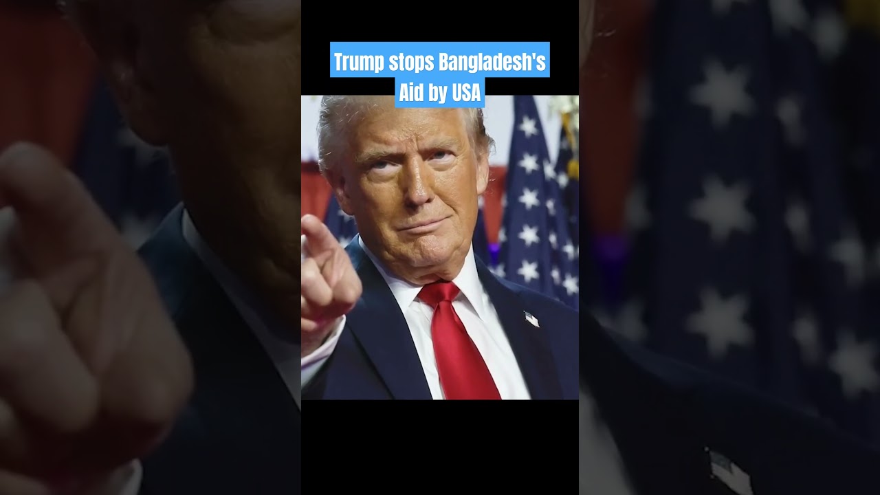 Trump Bans Aid to Bangladesh: What’s the Real Impact?